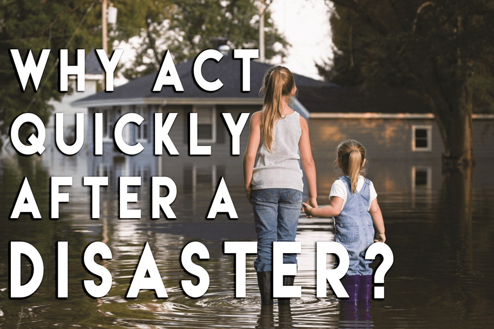 Why Act Quickly After A Disaster?